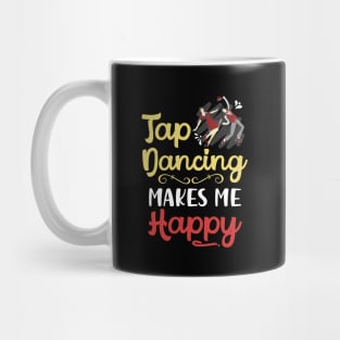 Tap Dancing Makes Me Happy Mug